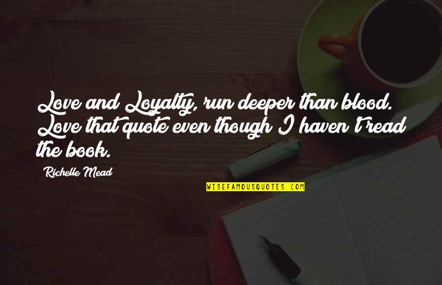 Richelle Mead Vampire Academy Quotes By Richelle Mead: Love and Loyalty, run deeper than blood. Love
