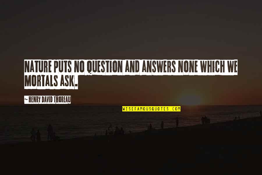 Richelson And Bonds Quotes By Henry David Thoreau: Nature puts no question and answers none which Richelson And Bonds Quotes By Henry David Thoreau: Nature puts no question and answers none which