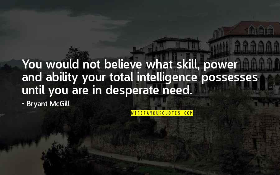 Richenberger Quotes By Bryant McGill: You would not believe what skill, power and