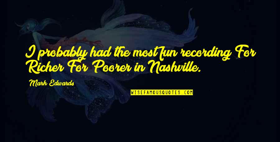 Richer Or Poorer Quotes By Mark Edwards: I probably had the most fun recording For