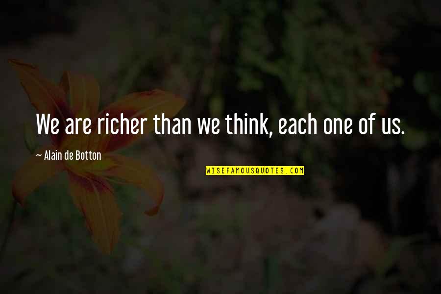 Richer Than Quotes By Alain De Botton: We are richer than we think, each one