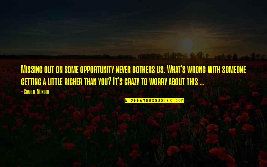 Richer Than Quotes By Charlie Munger: Missing out on some opportunity never bothers us.