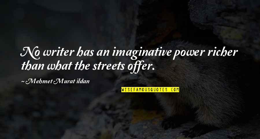 Richer Than Quotes By Mehmet Murat Ildan: No writer has an imaginative power richer than