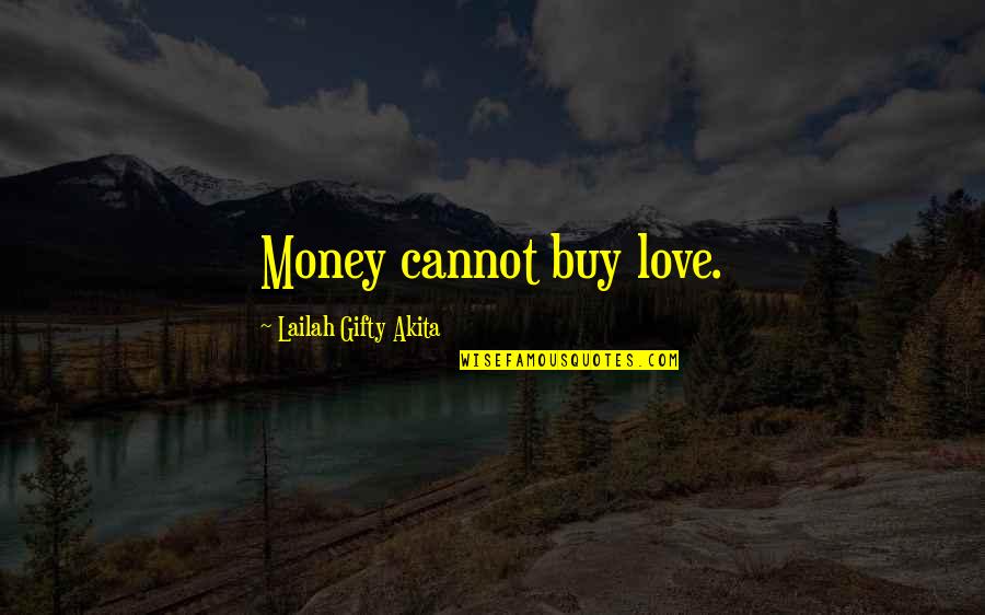 Riches And Love Quotes By Lailah Gifty Akita: Money cannot buy love.