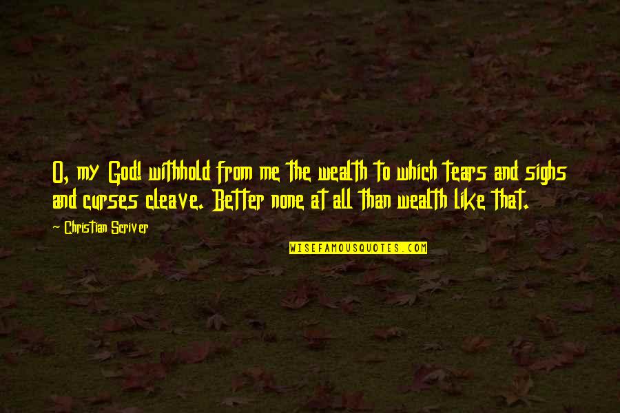 Riches And Wealth Quotes By Christian Scriver: O, my God! withhold from me the wealth