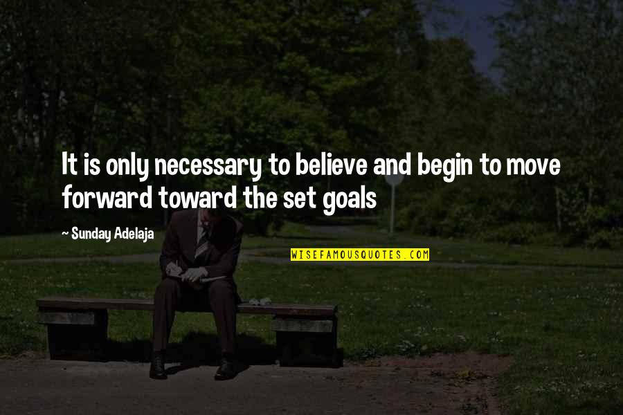Riches And Wealth Quotes By Sunday Adelaja: It is only necessary to believe and begin