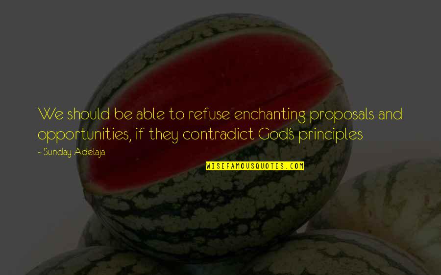 Riches And Wealth Quotes By Sunday Adelaja: We should be able to refuse enchanting proposals