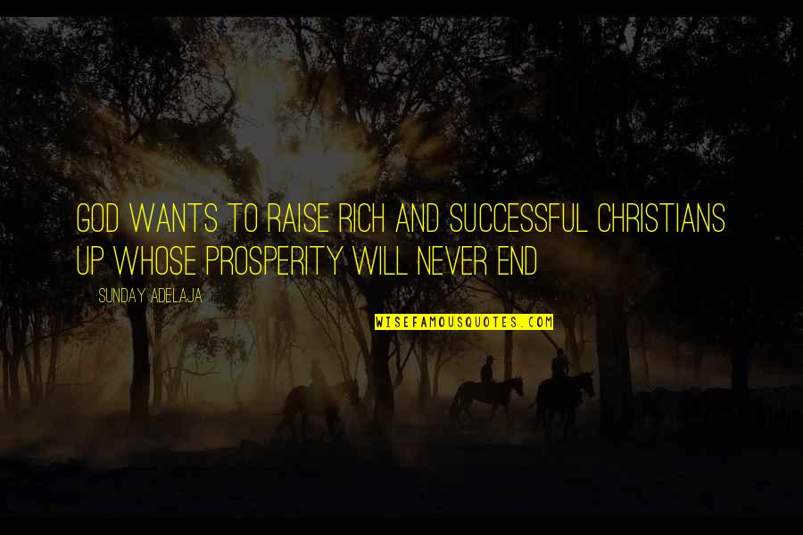 Riches And Wealth Quotes By Sunday Adelaja: God wants to raise rich and successful Christians