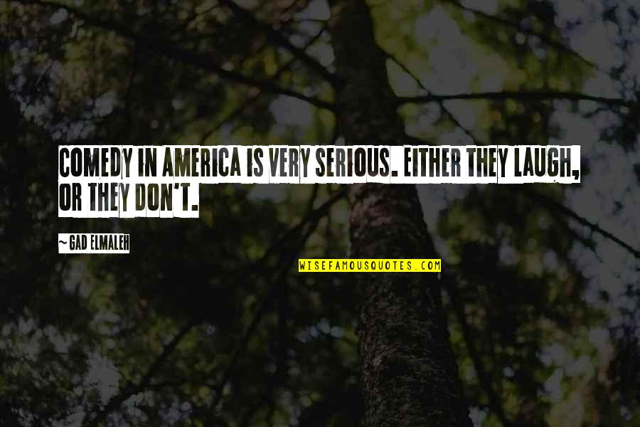 Riches To Rags Quotes By Gad Elmaleh: Comedy in America is very serious. Either they