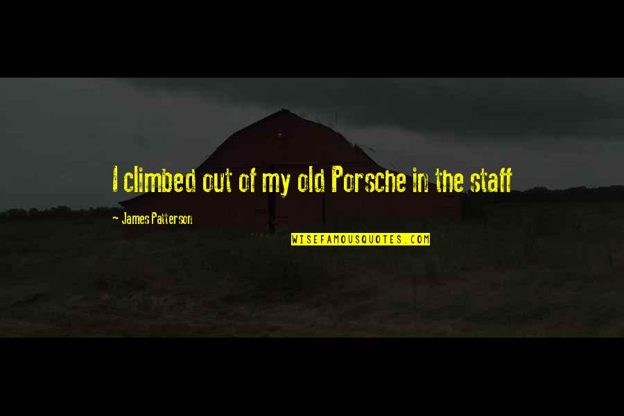Riches To Rags Quotes By James Patterson: I climbed out of my old Porsche in Riches To Rags Quotes By James Patterson: I climbed out of my old Porsche in