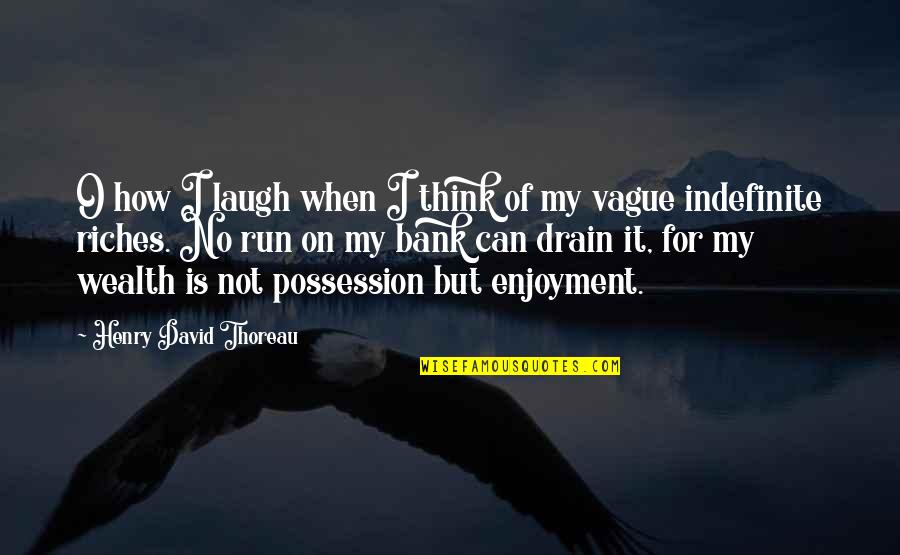 Riches Wealth Quotes By Henry David Thoreau: O how I laugh when I think of