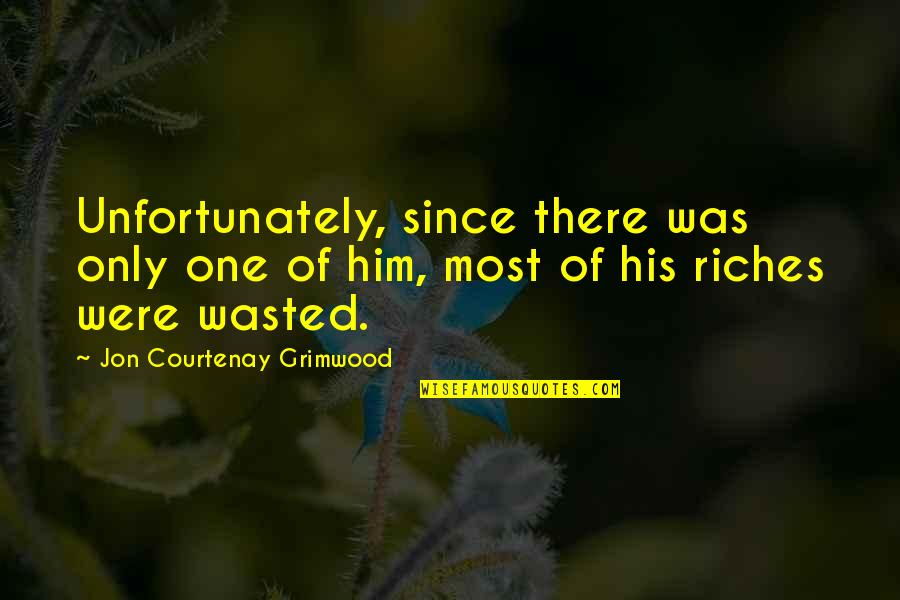 Riches Wealth Quotes By Jon Courtenay Grimwood: Unfortunately, since there was only one of him,