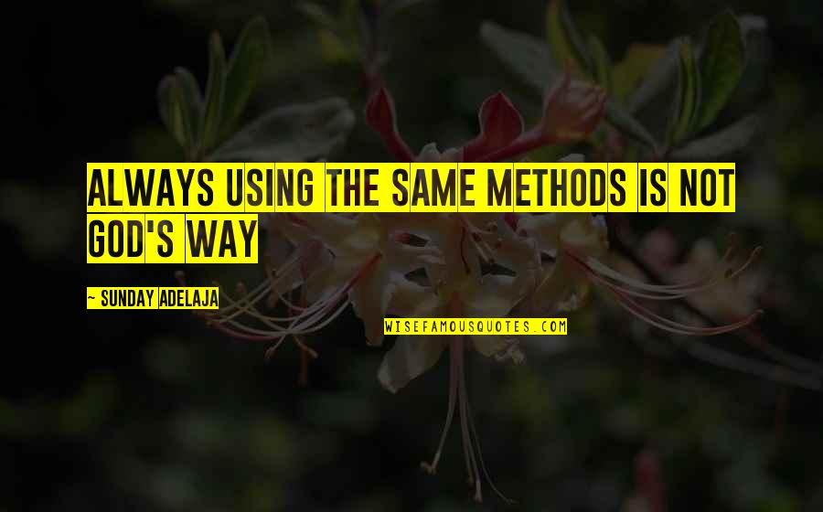 Riches Wealth Quotes By Sunday Adelaja: Always using the same methods is not God's