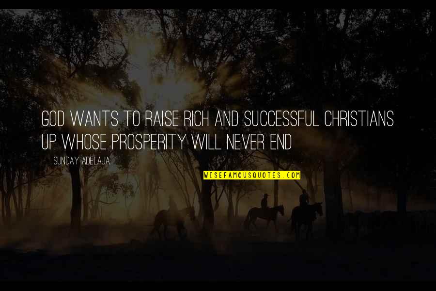 Riches Wealth Quotes By Sunday Adelaja: God wants to raise rich and successful Christians