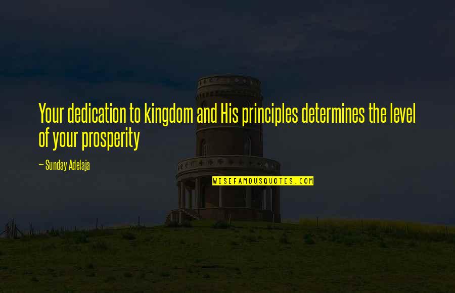 Riches Wealth Quotes By Sunday Adelaja: Your dedication to kingdom and His principles determines