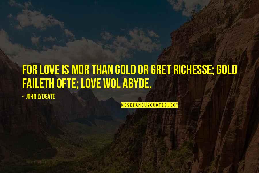 Richesse Quotes By John Lydgate: For love is mor than gold or gret