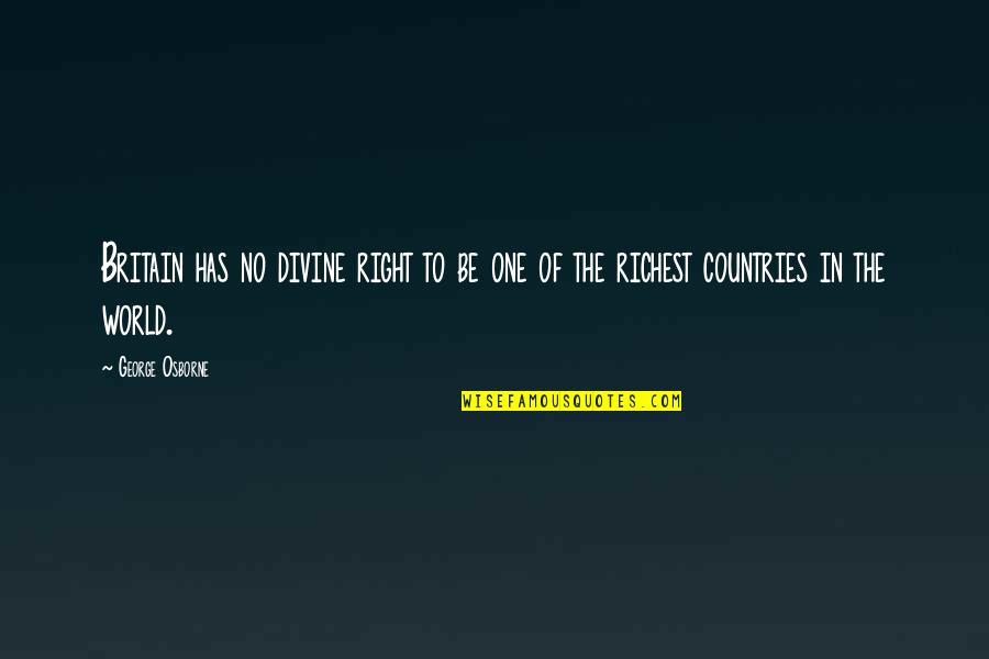 Richest Best Quotes By George Osborne: Britain has no divine right to be one