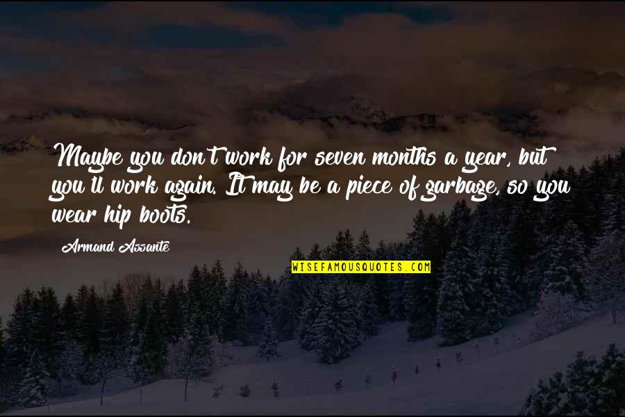 Richest Man In The World Quotes By Armand Assante: Maybe you don't work for seven months a Richest Man In The World Quotes By Armand Assante: Maybe you don't work for seven months a