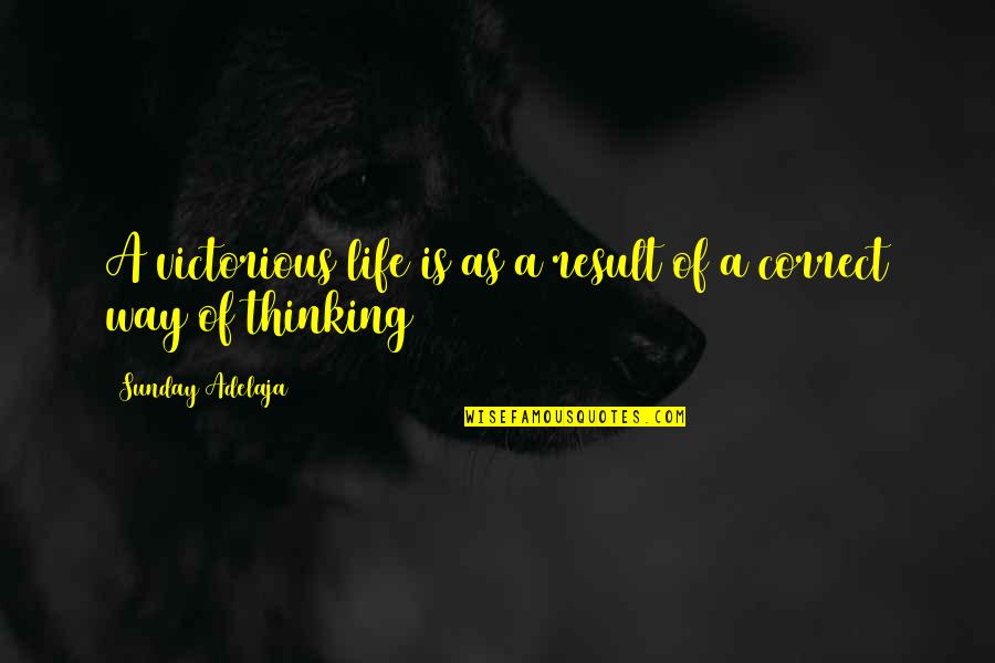 Richest Mindset Quotes By Sunday Adelaja: A victorious life is as a result of Richest Mindset Quotes By Sunday Adelaja: A victorious life is as a result of