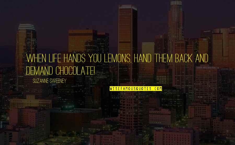 Richest Mindset Quotes By Suzanne Sweeney: When life hands you lemons, hand them back Richest Mindset Quotes By Suzanne Sweeney: When life hands you lemons, hand them back