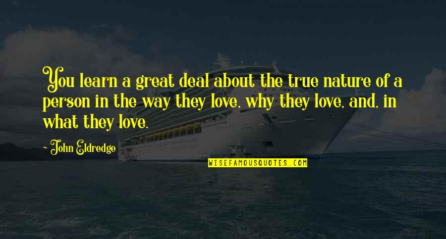 Richest Person In The World Quotes By John Eldredge: You learn a great deal about the true Richest Person In The World Quotes By John Eldredge: You learn a great deal about the true