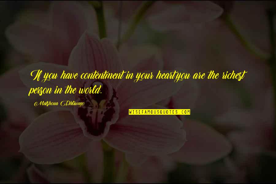 Richest Person In The World Quotes By Matshona Dhliwayo: If you have contentment in your heart,you are