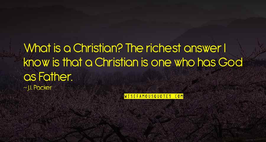 Richest Quotes By J.I. Packer: What is a Christian? The richest answer I