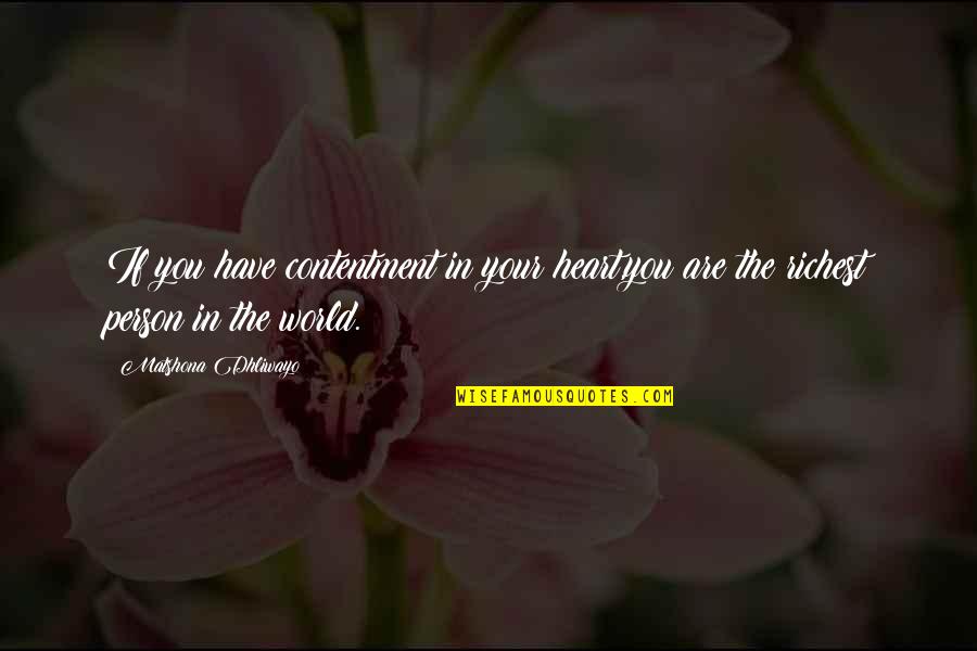 Richest Quotes By Matshona Dhliwayo: If you have contentment in your heart,you are