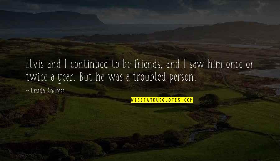 Richet Exames Quotes By Ursula Andress: Elvis and I continued to be friends, and