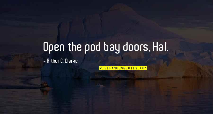 Richette Quotes By Arthur C. Clarke: Open the pod bay doors, Hal.