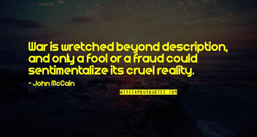 Richey Edwards Quotes By John McCain: War is wretched beyond description, and only a Richey Edwards Quotes By John McCain: War is wretched beyond description, and only a