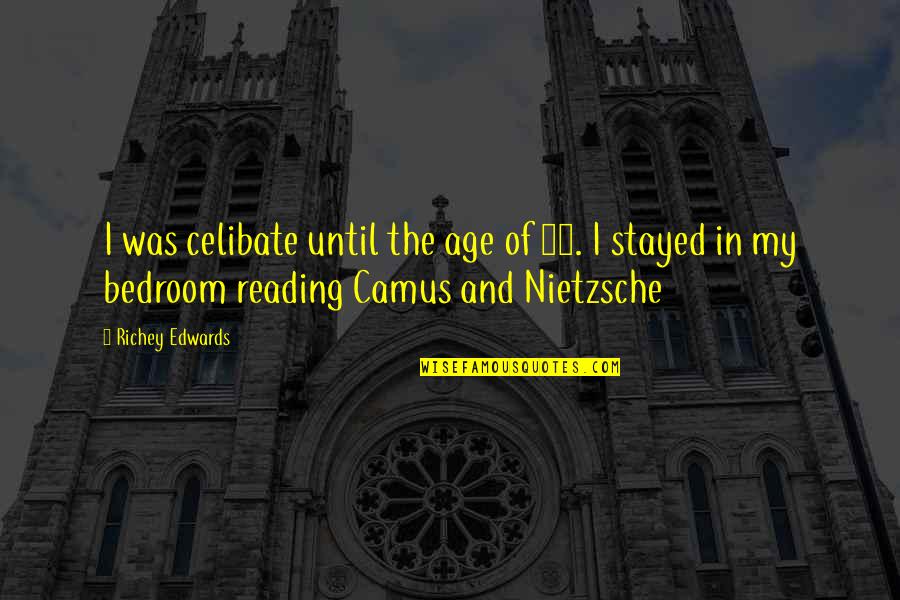Richey Edwards Quotes By Richey Edwards: I was celibate until the age of 21. Richey Edwards Quotes By Richey Edwards: I was celibate until the age of 21.