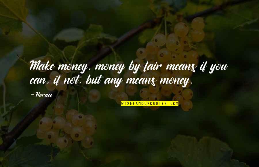 Richey's Quotes By Horace: Make money, money by fair means if you