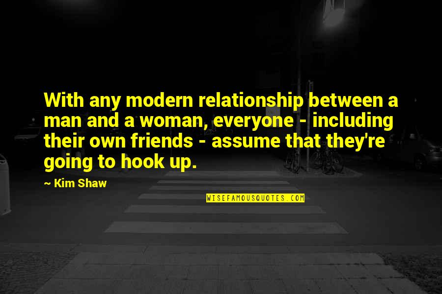 Richharts Self Quotes By Kim Shaw: With any modern relationship between a man and Richharts Self Quotes By Kim Shaw: With any modern relationship between a man and