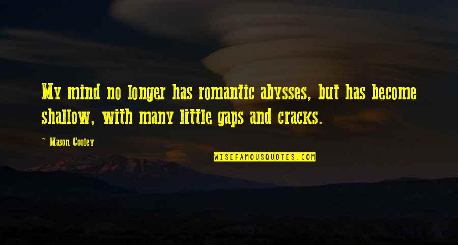 Richhill Methodist Quotes By Mason Cooley: My mind no longer has romantic abysses, but Richhill Methodist Quotes By Mason Cooley: My mind no longer has romantic abysses, but
