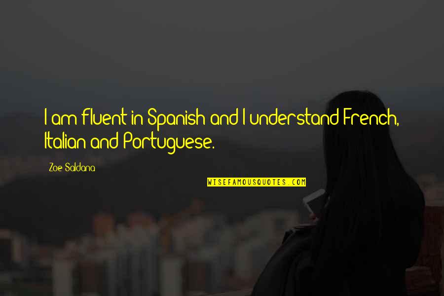Richhill Methodist Quotes By Zoe Saldana: I am fluent in Spanish and I understand