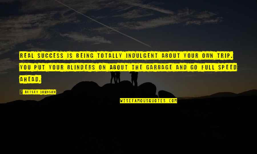 Richiardi Automotores Quotes By Betsey Johnson: Real success is being totally indulgent about your Richiardi Automotores Quotes By Betsey Johnson: Real success is being totally indulgent about your