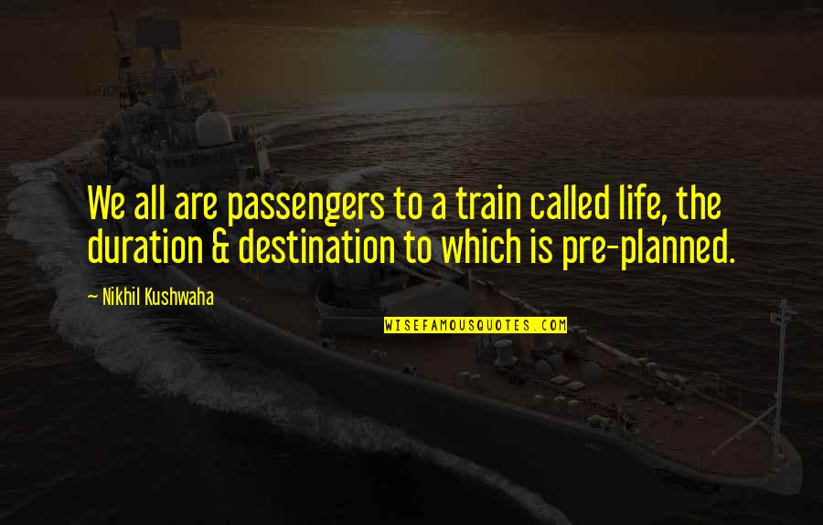 Richiardi Jr Quotes By Nikhil Kushwaha: We all are passengers to a train called Richiardi Jr Quotes By Nikhil Kushwaha: We all are passengers to a train called