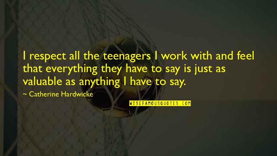 Richie Aprile Character Quotes By Catherine Hardwicke: I respect all the teenagers I work with