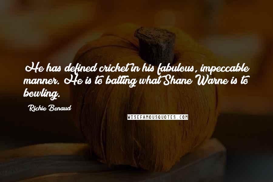 Richie Benaud quotes: He has defined cricket in his fabulous, impeccable manner. He is to batting what Shane Warne is to bowling.