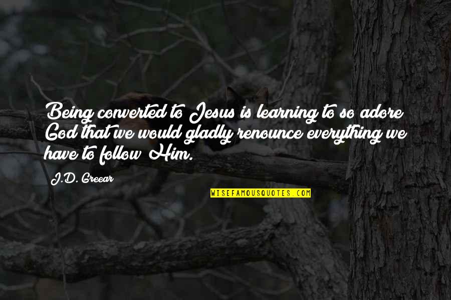 Richie Cunningham Famous Quotes By J.D. Greear: Being converted to Jesus is learning to so Richie Cunningham Famous Quotes By J.D. Greear: Being converted to Jesus is learning to so