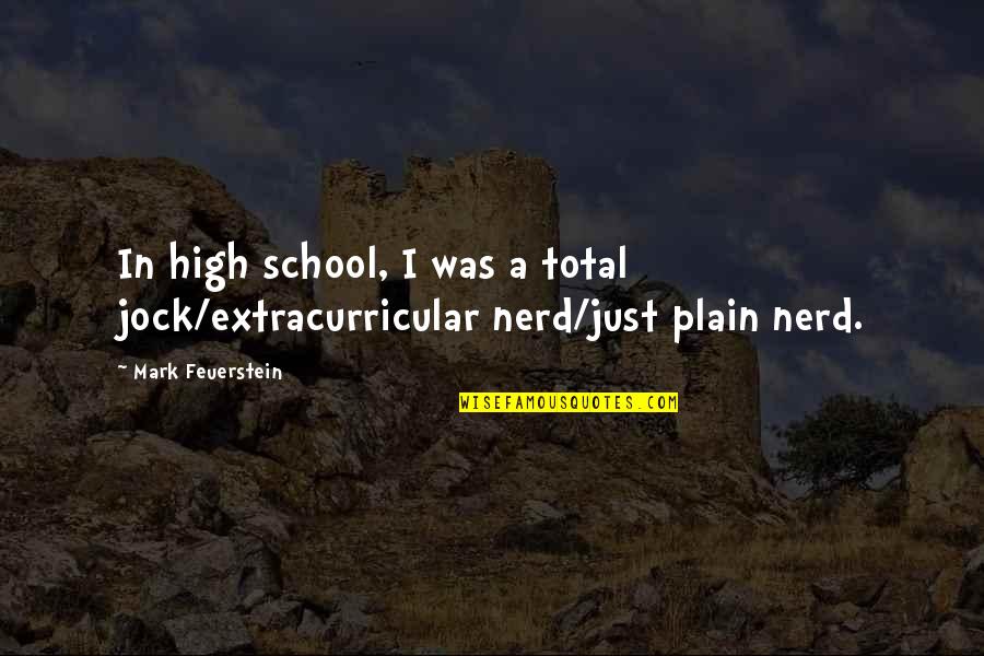 Richie Cunningham Famous Quotes By Mark Feuerstein: In high school, I was a total jock/extracurricular Richie Cunningham Famous Quotes By Mark Feuerstein: In high school, I was a total jock/extracurricular