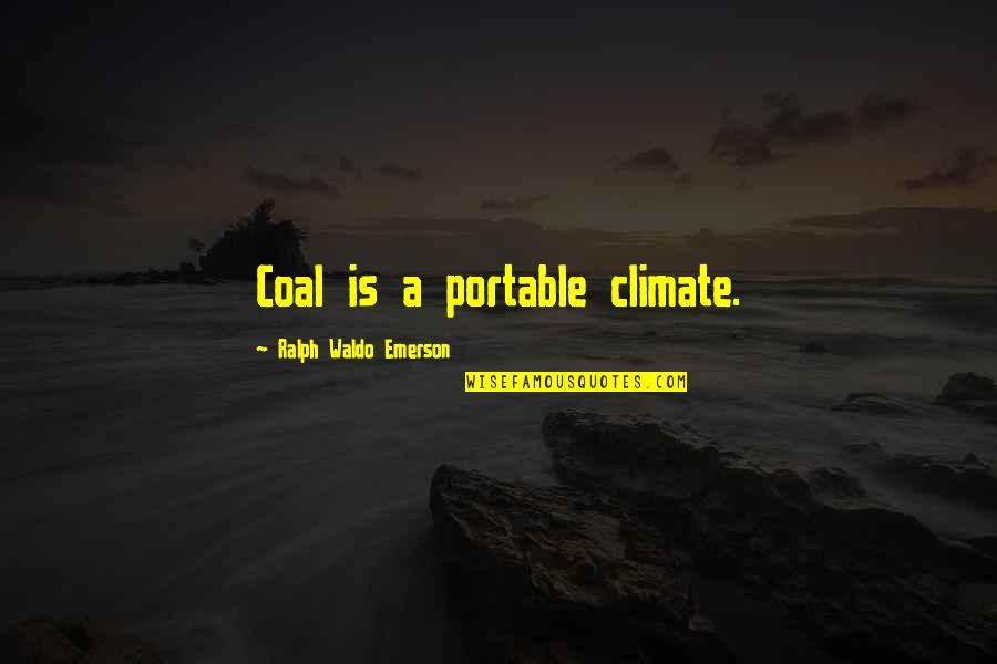 Richie Homie Quan Quotes By Ralph Waldo Emerson: Coal is a portable climate.