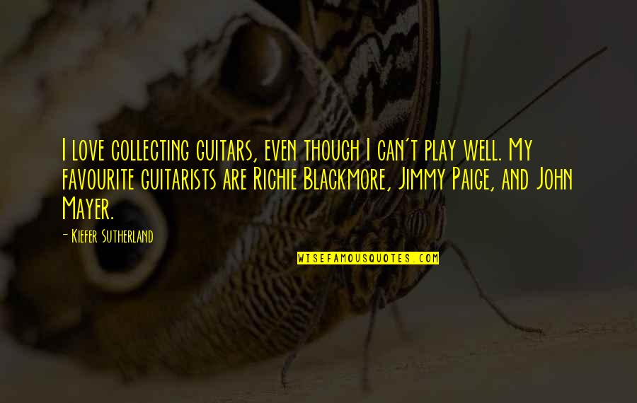Richie It Quotes By Kiefer Sutherland: I love collecting guitars, even though I can't Richie It Quotes By Kiefer Sutherland: I love collecting guitars, even though I can't