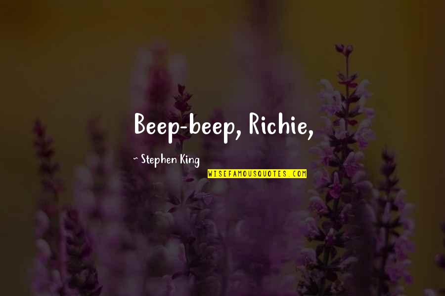 Richie It Quotes By Stephen King: Beep-beep, Richie, Richie It Quotes By Stephen King: Beep-beep, Richie,