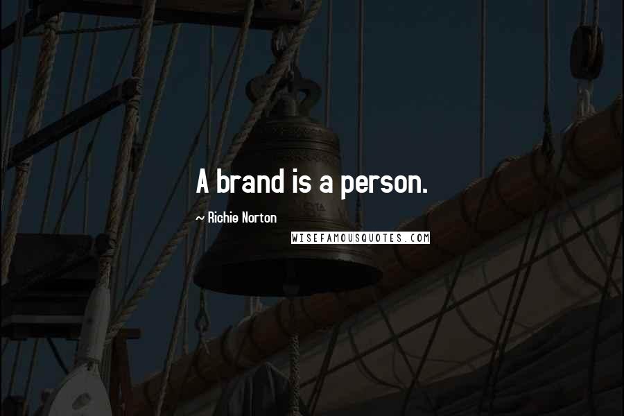 Richie Norton quotes: A brand is a person.