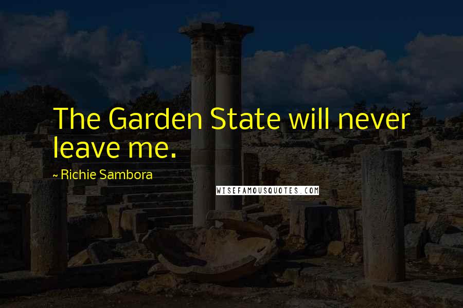 Richie Sambora quotes: The Garden State will never leave me.