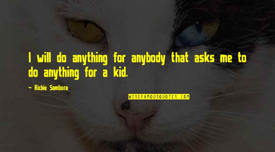 Richie Sambora Quotes By Richie Sambora: I will do anything for anybody that asks