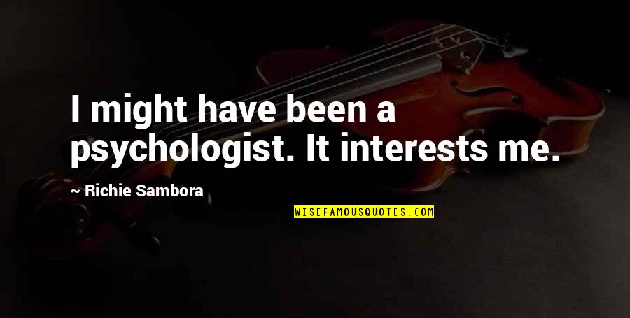 Richie Sambora Quotes By Richie Sambora: I might have been a psychologist. It interests