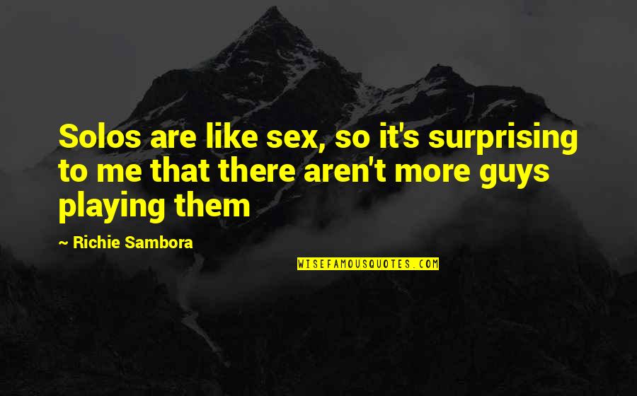 Richie Sambora Quotes By Richie Sambora: Solos are like sex, so it's surprising to